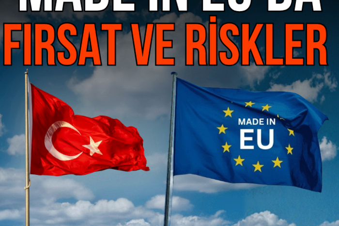 Türkiye'nin Made in EU kapsamına girmesi ne anlama geliyor, fırsatlar ve riskler neler?