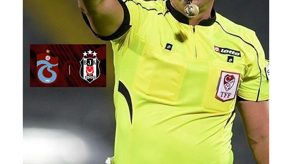 Trabzonspor–Beşiktaş maçının hakemi belli oldu