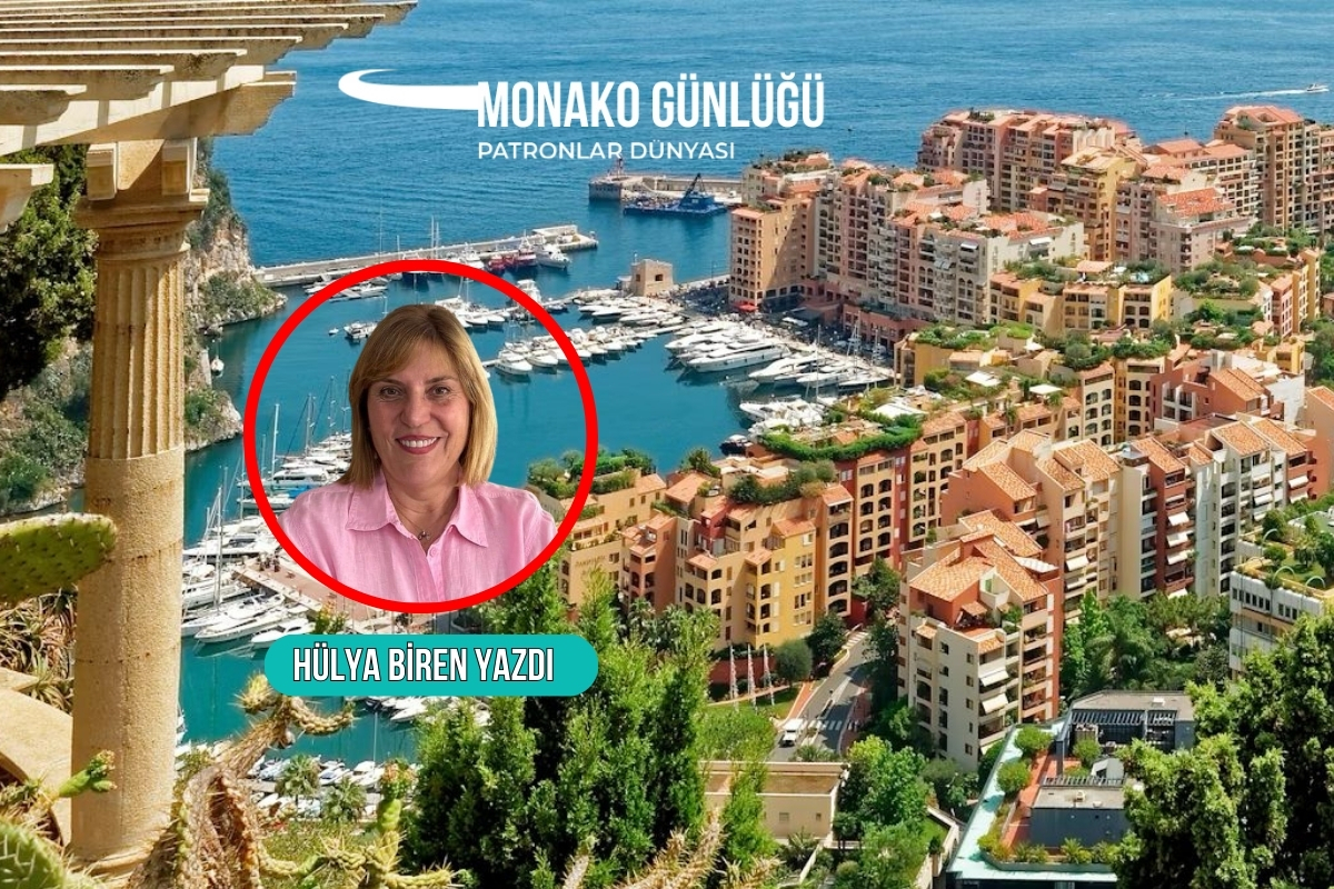 Hülya Biren yazdı: Monako’da ev almak sosyete için prestij adresi