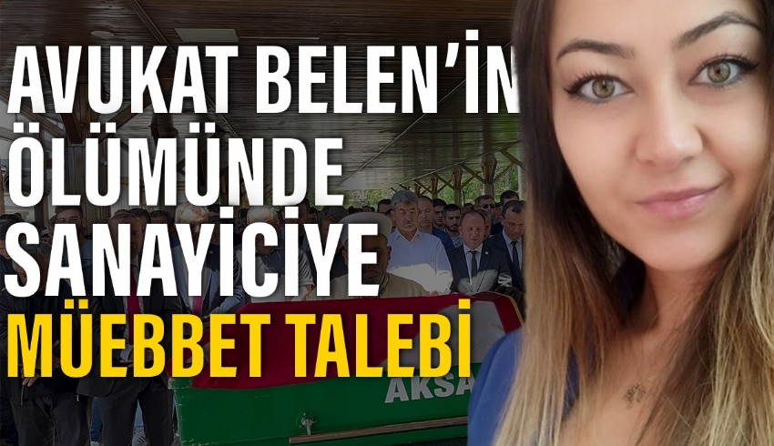 Öldürülen avukat Belen Nesil Çoşğun'un 3 kez KADES'e bastığı kurtulamadığı ortaya çıktı. Zanlı için ağırlaştırılmış müebbet istendi