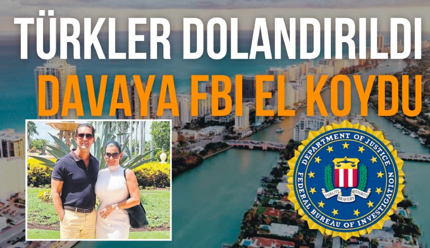 Baltimore ve Florida'da 300 Türk’ü dolandırdığı ileri sürülen emlakçı Cengiz Bayırlı'nın davasına Amerikan Federal Soruşturma Bürosu (FBI) dahil oldu