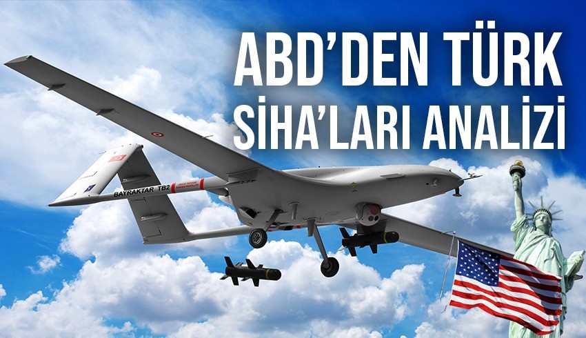 ABD’den Türk SİHA’ları analizi: Kendilerini kanıtladı