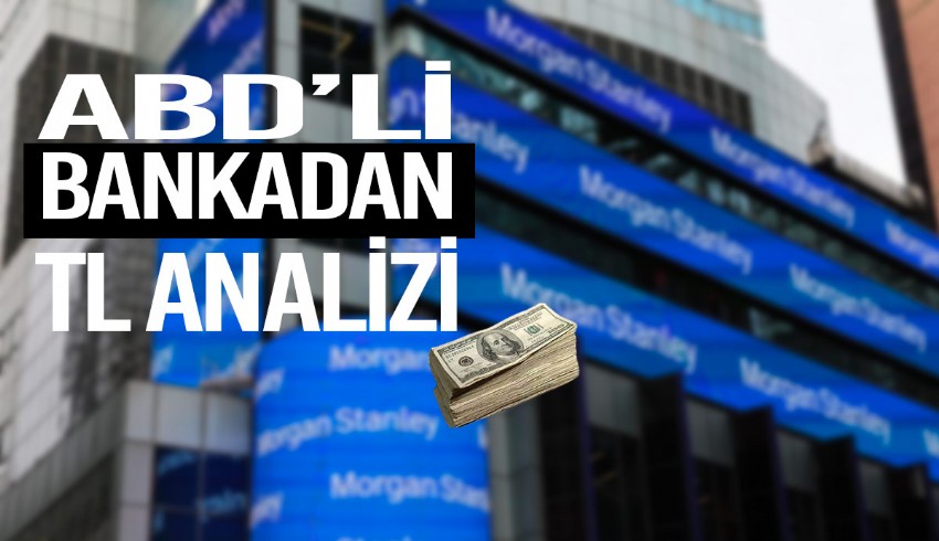 Morgan Stanley yıl sonu için dolar tahminini açıkladı
