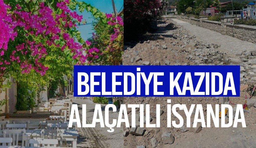 Alaçatı'da yapılan kazı ve yol çalışmaları ortalığı inşaat alanına çevirdi, vatandaşlar isyan etti