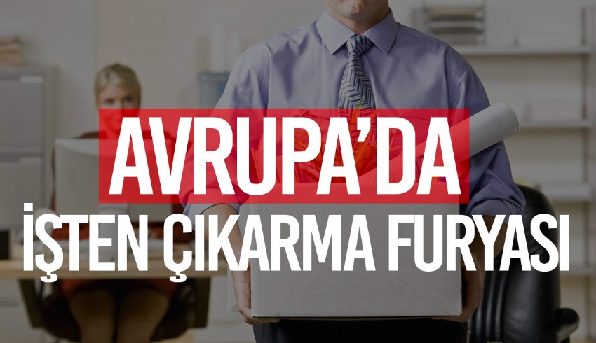 Avrupa'da işten çıkarma dalgası büyüyor... En az 140 bin kişi etkilendi