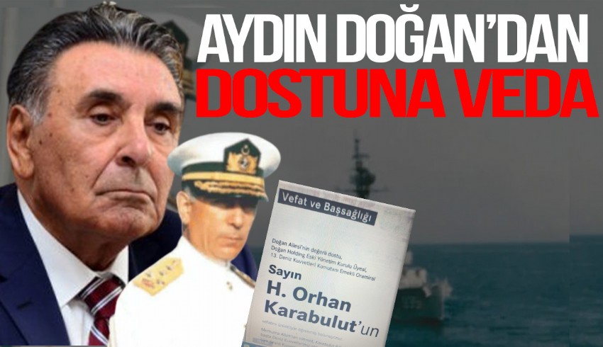 Aydın Doğan, Oramiral Orhan Karabulut'un ailesi için başsağlığı ilanı verdi