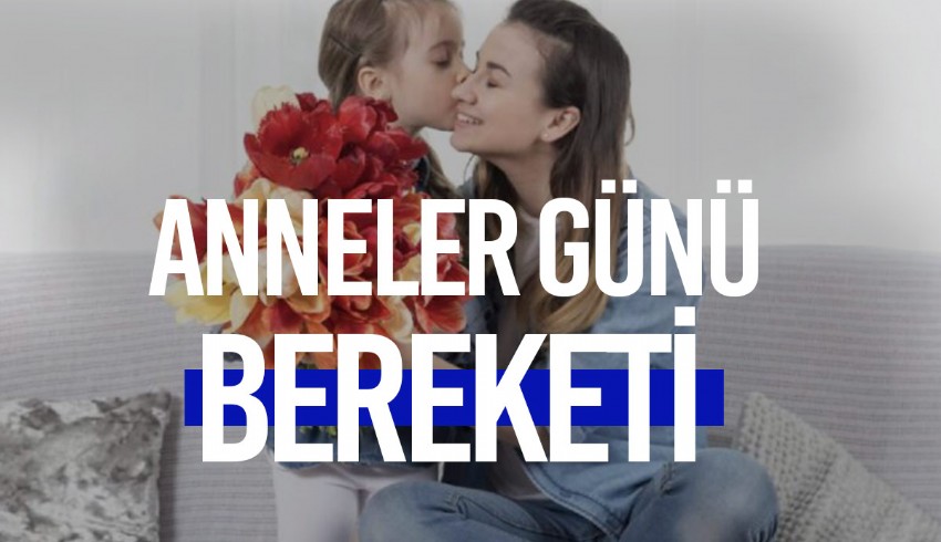 Bu pazar kutlanacak olan Anneler günü piyasalara 30 milyar t katkı sağlayacak