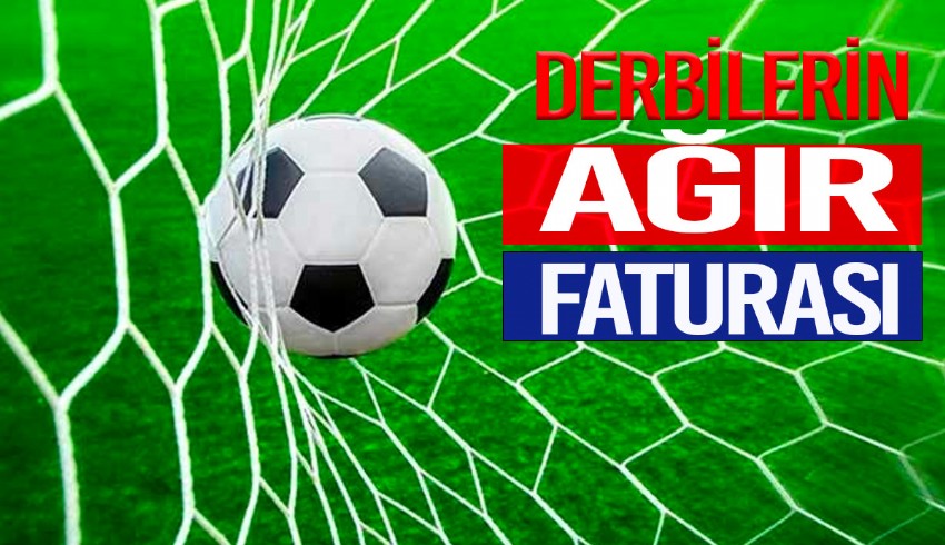 Derbilerin ağır faturası