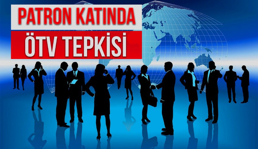 İş dünyası ÖTV artışını değerlendirdi