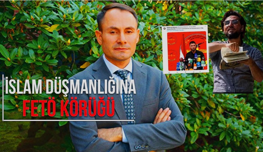 İslam düşmanlığını FETÖ körüklüyor