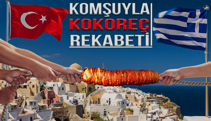 Türkiye ve Yunanistan arasında kokoreç krizi: Kokoretsi birinci, kokoreç dördüncü