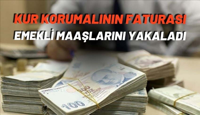 Kur korumalının faturası emekli maaşlarını yakaladı