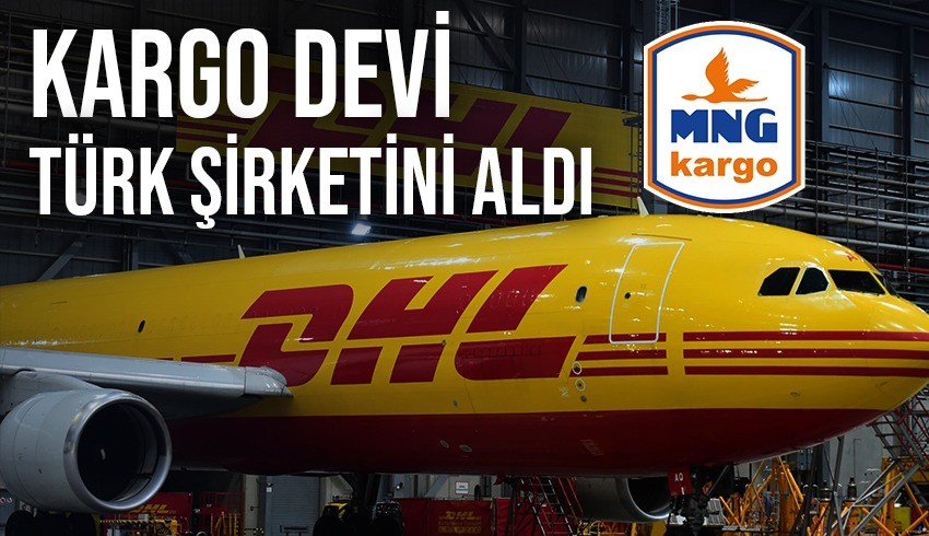 Lojistik şirketi DHL, Türk kargo şirketi MNG'yi satın aldı