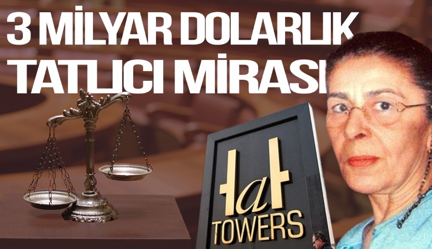 Mehmet Salih Tatlıcı'nın 2009'da vefatıyla gözler 3 milyar dolarlık miras davasına çevrildi