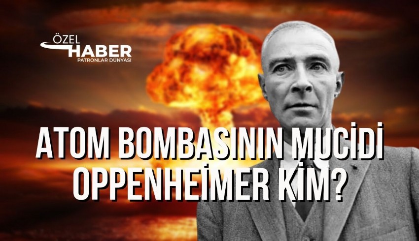 Ölüm yağdıran fizikçi Oppenheimer'ın gerçek hayat hikayesi