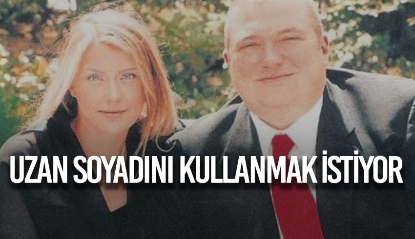 Özlem Kızılkaya, Hakan Uzan'ın soyadını kullanmak için dava açtı