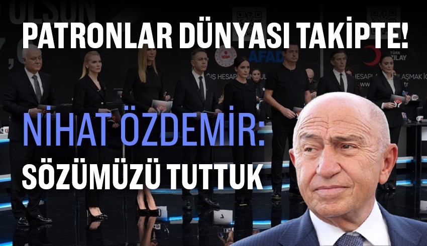 Patronlar Dünyası takipte! Nihat Özdemir: Sözümüzü Tuttuk