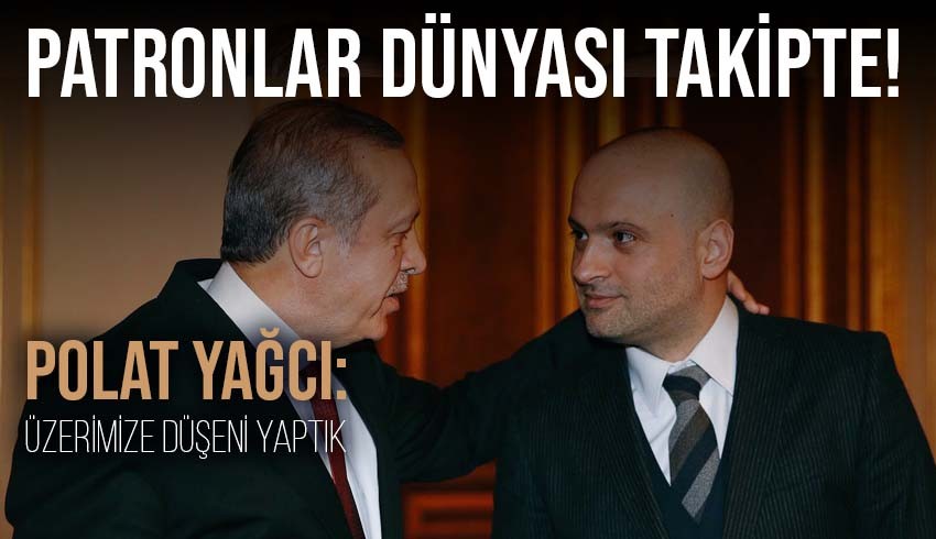 Patronlar Dünyası takipte! Polat Yağcı: Üzerimize Düşeni Yaptık