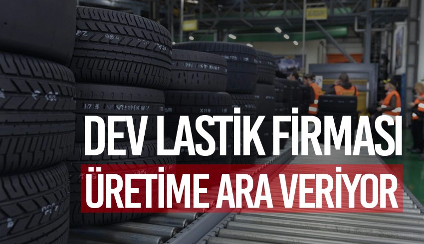 Sabancı Holding'in ortağı olduğu lastik firması Brisa, üretime bir hafta ara veriyor
