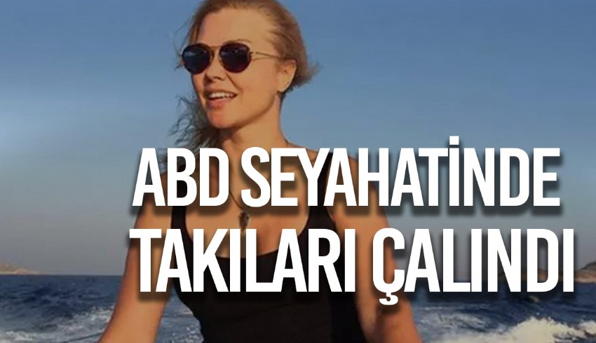 Ünlü oyuncu Didem Uzel, ABD'den Türkiye'ye dönüşte hırsızların hedefi oldu