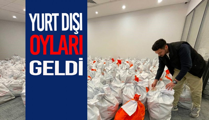 Yurt dışı oyları Türkiye'ye geliyor