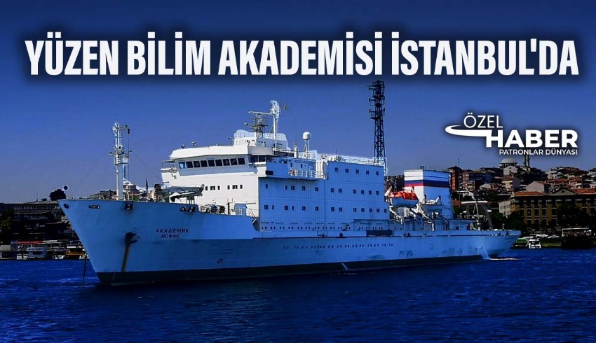 Yüzen bilim akademisi Akademik Ioffe İstanbul'da