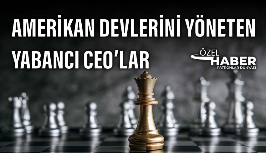 ABD'li şirketleri yöneten yabancı CEO'lar