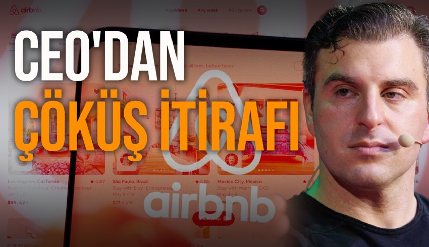 Airbnb CEO'su Brian Chesky temeli tam olarak inşa edemedikleri için çöküşün geldiğini itiraf etti, çıkış yolunu anlattı