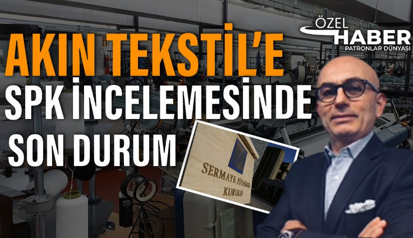 Akın Tekstil hakkında ihbar üzerine başlatılan inceleme devam ediyor...
