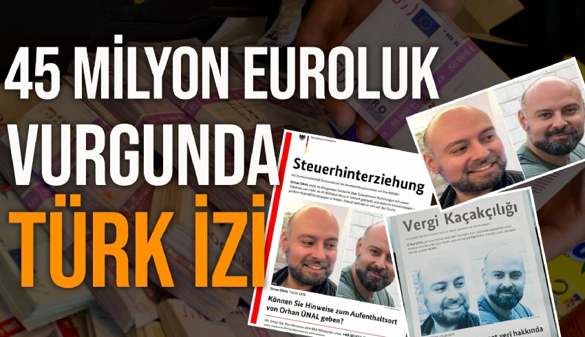 Almanya'da kurduğu paravan şirketlerle maliyeyi 45 milyon euro dolandıran Orhan Ünal, 2 yıldır yakalanamadı