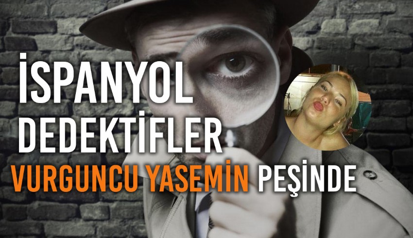 Almanya'daki iş yerinden 8 milyon euro çalarak Türkiye'ye gelen Yasemin Gündoğan'ın izini İspanyol dedektifler sürüyor