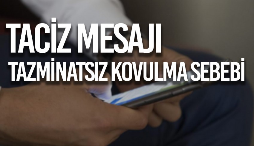 Aynı işyerinde çalışan bir kadın işçiyi telefonla taciz eden adam, tazminatsız olarak kovuldu, soluğu mahkemede aldı