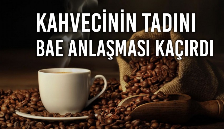 BAE ile yapılan 'kapsamlı ticaret' anlaşmasında kahve sektörlerinin tepkisi...