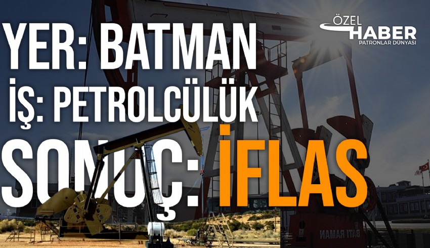 Batman'daki Can Aslan Petrolcülük Sanayi Anonim Şirketi iflas etti
