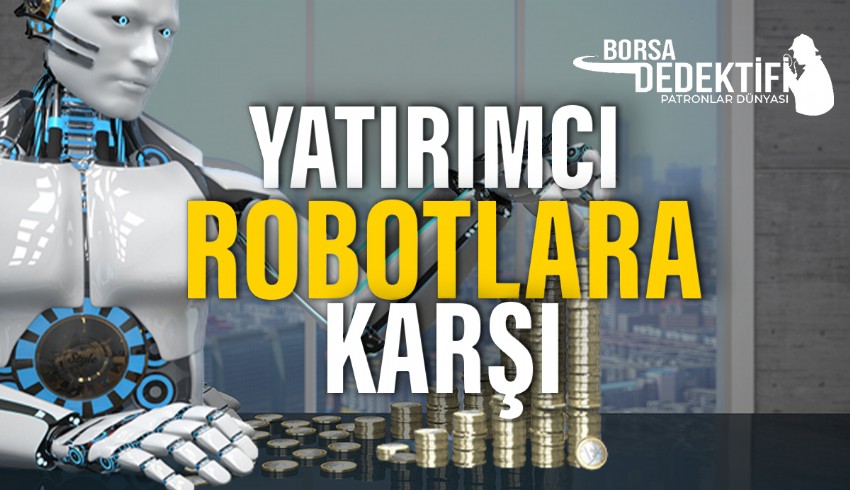 Borsa yatırımcısı için zor günler yaşanıyor. Endeks son iki haftadır düşüyor... Borsa robotlara karşı