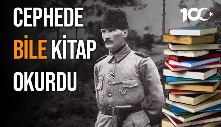 Cephede bile okumayı bırakmayan Başkomutan Atatürk, 57 yıllık yaşamına 4 bin kitap sığdırdı