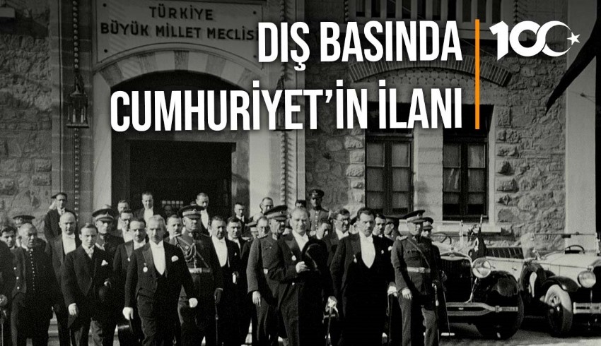 Cumhuriyetin ilanı dünya basınında 100 yıl önce nasıl yankılandı