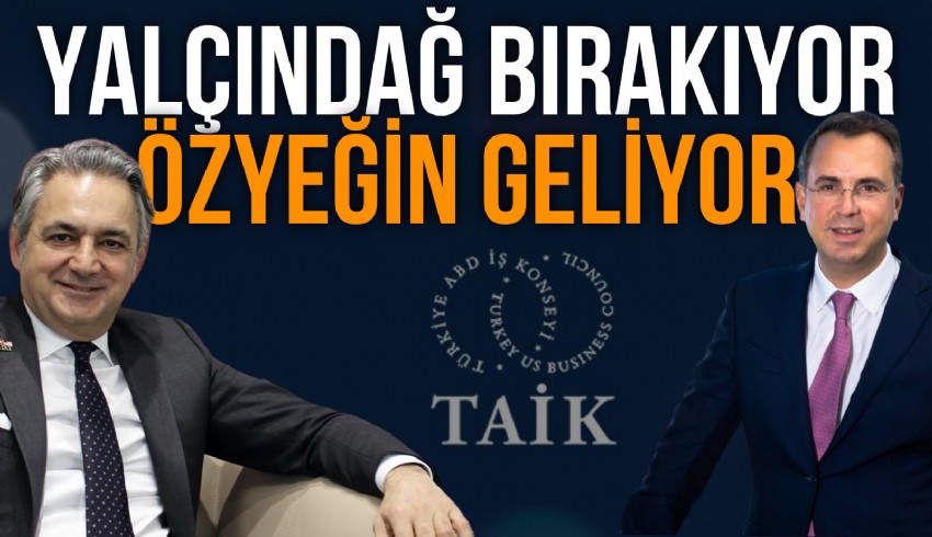 İş insanı Mehmet Ali Yalçındağ Türk Amerikan İş Konseyi (TAİK) Başkanlığı'ndan ayrılıyor. Yerine Murat Özyeğin geçiyor.