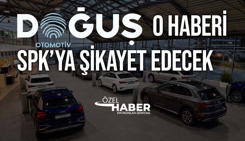 Doğuş Otomotiv'in satıldığı haberi yalan çıktı! SPK'ya şikayet edilecek