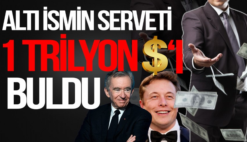Dünyanın en zengin 6 insanının toplam net serveti 1 trilyon dolara yaklaştı