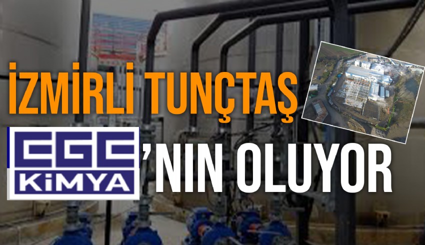 Ege Kimya, İzmirli kimya şirketi Tunçtaş Cam Sanayi’ni satın alıyor...