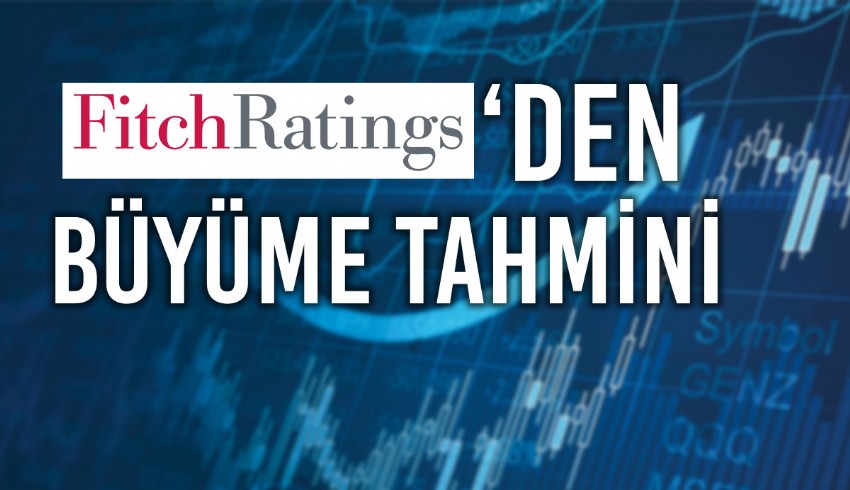 Fitch, gelecek yıla ilişkin küresel ekonomik büyüme tahminini düşürdü, Türkiye'nin büyüme tahmini yüzde 4.3'e yükseltildi