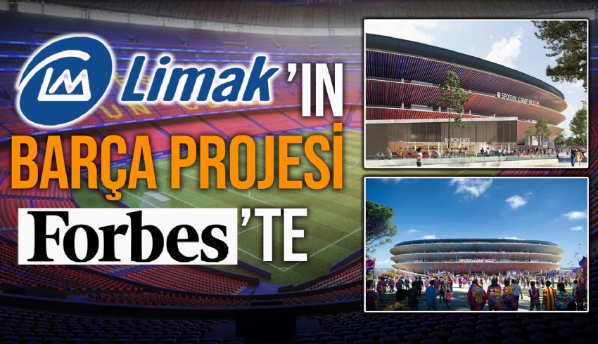 Forbes Türk inşaat şirketi Limak tarafından yenileme çalışmaları süren Barcelona’nın mabedi Camp Nou’yu yazdı