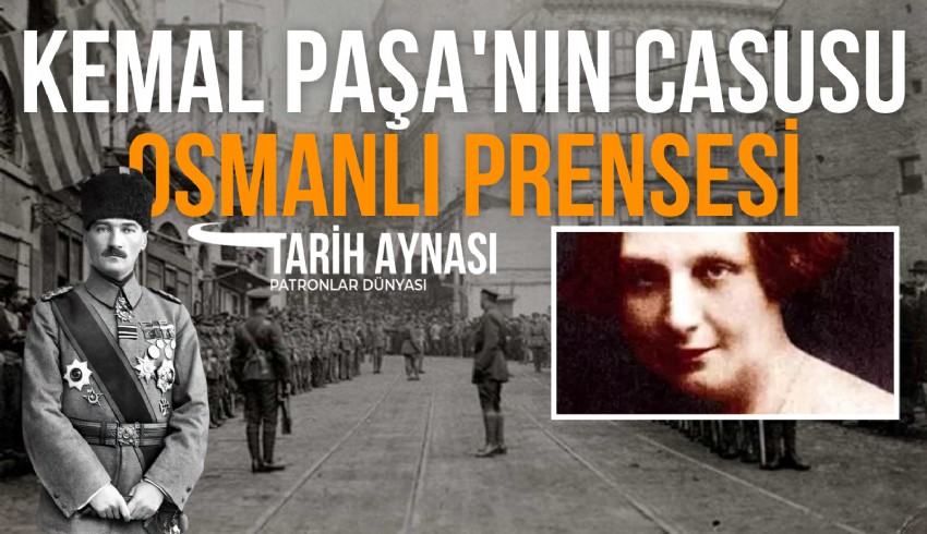 Bu hafta eski bir Osmanlı hanedanı mensubunun düğünündeki çirkin sözlerle başlayan tartışmalar, Mustafa Kemal Paşa için casusluk yapan bir Osmanlı Prensesi'ni akıllara getirdi
