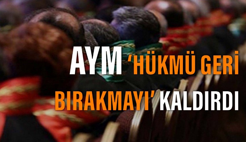 Anayasa Mahkemesi hükmün açıklanmasının geri bırakılmasını iptal etti