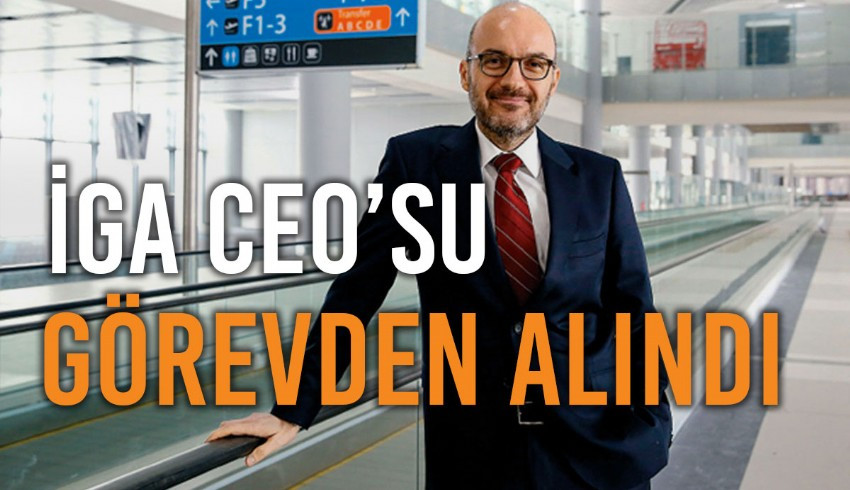 İstanbul Havalimanı işletmecisi İGA'nın CEO’su Kadri Samsunlu görevinden alındı. İGA'dan açıklama geldi