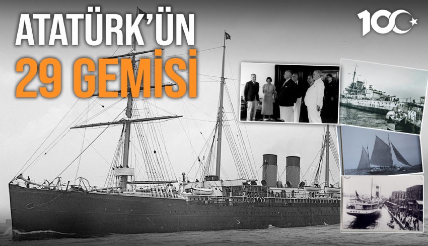 İstanbul’un işgalinde ölümüne kadar Atatürk’ün kullandığı 29 gemi: Savarona, Bandırma, Kartal, Gülcemal, Karadeniz