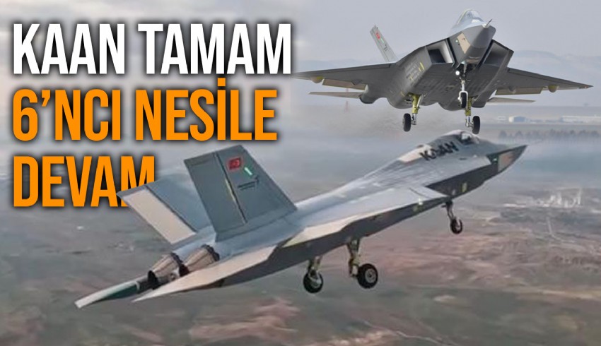 KAAN 5’inci neslin üzerinde bir yerlerde... Gözler 6’ncı nesilde
