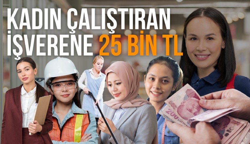 Kadın çalıştıran işverene 25 bin TL destek