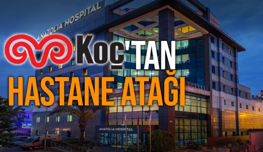 Koç Holding Antalya'daki Anatolia Hospital'ı bünyesine katmak için şirket paylarını satın almak üzere işlemleri başlattı